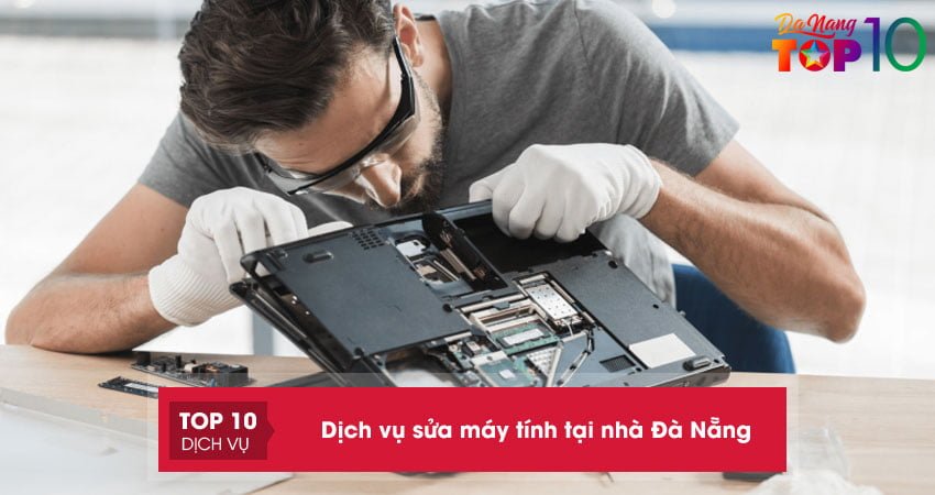 Top 10 Dịch vụ sửa chữa máy tính tại nhà giá rẻ và uy tín nhất Đà Nẵng