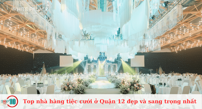 Top 10 Nhà hàng tiệc cưới ở Quận 12 đẹp, sang trọng nhất