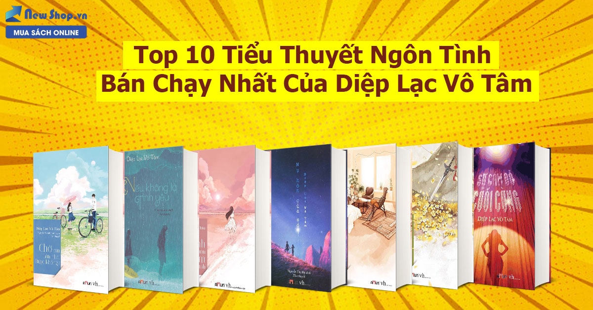 Top 10 tiểu thuyết hay nhất của tác giả Diệp Lạc Vô Tâm