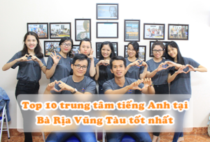 Top 10+ Trung tâm tiếng Anh tốt nhất tại Bà Rịa – Vũng Tàu