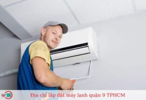 Top 11 Địa Chỉ Lắp Đặt Máy Lạnh Quận 9 TPHCM Uy Tín