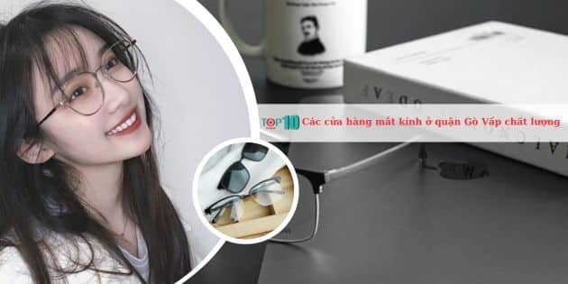 Top 15 cửa hàng bán mắt kính ở quận Gò Vấp đẹp, chất lượng