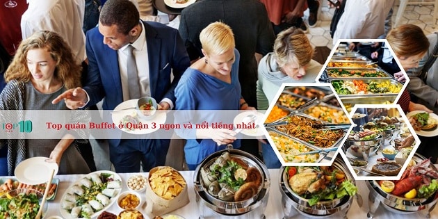 Top 20 quán Buffet ở Quận 3 ngon và nổi tiếng nhất