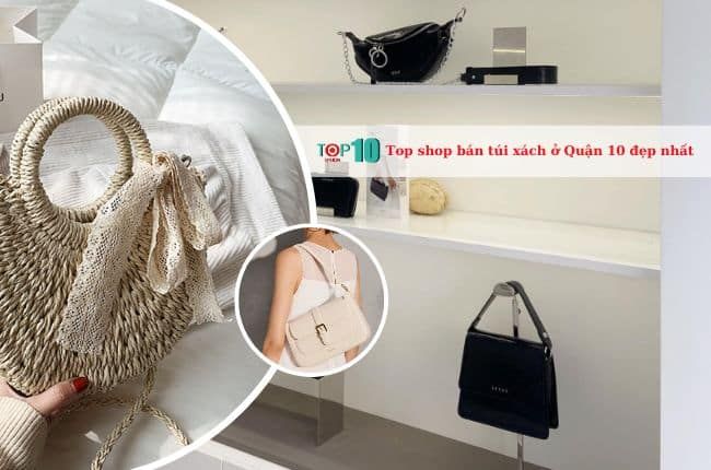 Top 5 shop bán túi xách ở Quận 10 đẹp nhất