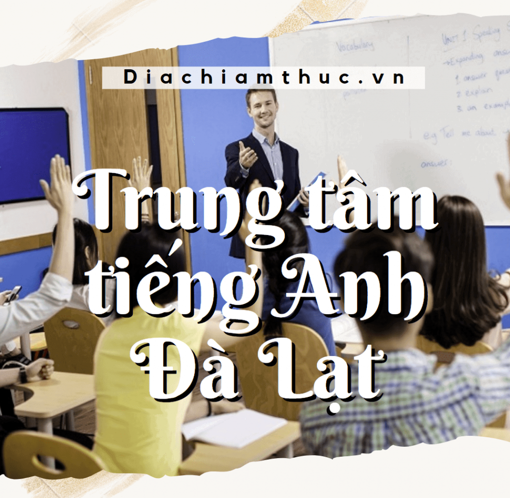Top 5 Trung tâm tiếng Anh uy tín nhất tại Đà Lạt