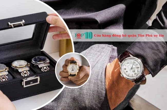 Top 7 cửa hàng đồng hồ ở quận Tân Phú uy tín, chất lượng