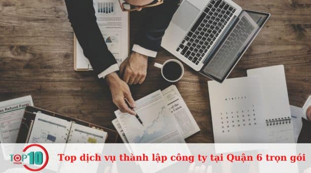 Top 7 dịch vụ thành lập công ty tại Quận 6 trọn gói, giá rẻ