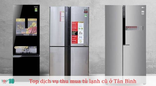 Top 7 dịch vụ thu mua tủ lạnh cũ ở Tân Bình giá cao, uy tín